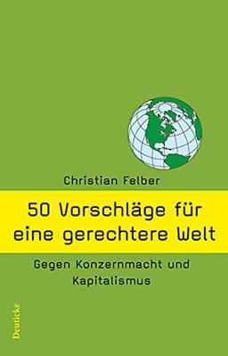 50 Vorschläge für eine gerechtere Welt: Gegen Konzernmacht und Kapitalismus