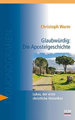 Glaubwürdig: Die Apostelgeschichte: Lukas, der erste christliche Historiker (TVG-Monografien)