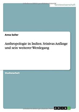 Anthropologie in Indien. Srinivas Anfänge und sein weiterer Werdegang