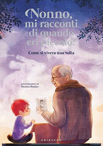 Nonno, mi racconti di quando eri piccolo? Come si viveva una volta. Ediz. a colori (Le grandi raccolte)