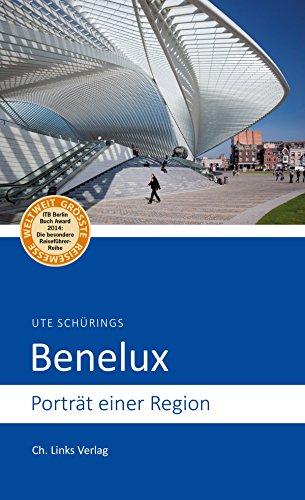 Benelux: Porträt einer Region (Diese Buchreihe wurde mit dem ITB-BuchAward ausgezeichnet)