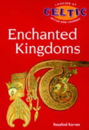 The Enchanted Kingdoms (Looking at Celtic Myths & Legends S.)