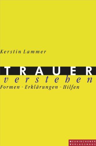 Trauer verstehen: Formen - Erklärungen - Hilfen