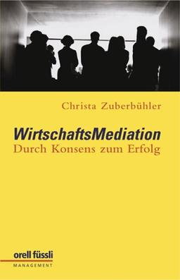 WirtschaftsMediation. Durch Konsens zum Erfolg