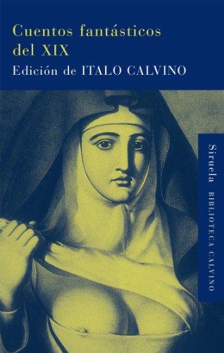 Cuentos fantásticos del XIX: Lo fantástico visionario / Lo fantástico cotidiano (Biblioteca Italo Calvino, Band 17)