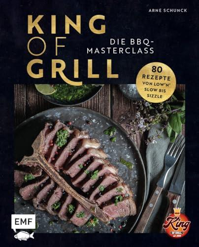 King of Grill – Die BBQ-Masterclass: Perfekt grillen – 80 Rezepte von low'n'slow bis sizzle. Mit allem, was du zu Grilltechniken, Geräten, Cuts und mehr wissen musst!