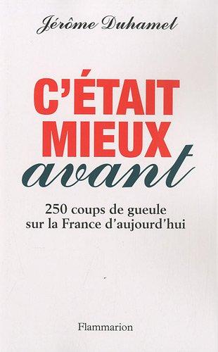 C'était mieux avant : 250 coups de gueule sur la France d'aujourd'hui