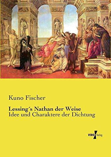 Lessing's Nathan der Weise: Idee und Charaktere der Dichtung