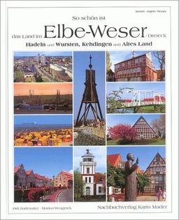 So schön ist das Land im Elbe-Weser-Dreieck: Hadeln und Wursten, Kehdingen und Altes Land zwischen Bremerhaven, Cuxhaven und Buxtehude