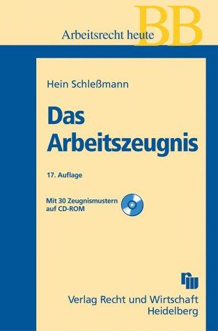 Das Arbeitszeugnis. Zeugnisrecht, Zeugnissprache, Bausteine, Muster