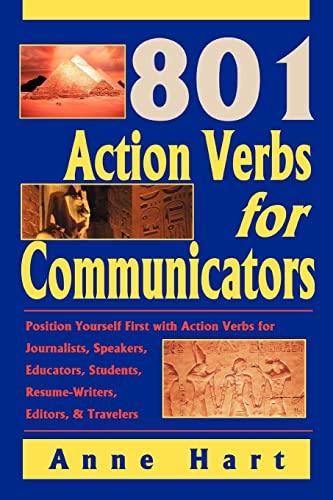 801 Action Verbs for Communicators: Position Yourself First with Action Verbs for Journalists, Speakers, Educators, Students, Resume-Writers, Editors & Travelers