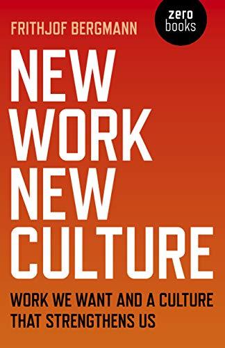 Bergmann, F: New Work New Culture