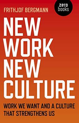 Bergmann, F: New Work New Culture