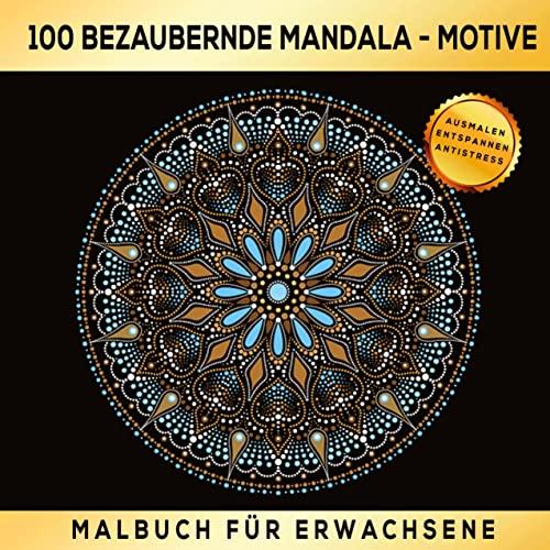 100 BEZAUBERNDE MANDALA MOTIVE MALBUCH FÜR ERWACHSENE - AUSMALEN ENTSPANNEN ANTISTRESS: Ein Ausmalbuch zur sinnvollen und kreativen Beschäftigung.