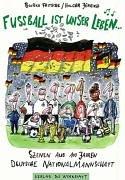 Fußball ist unser Leben... Szenen aus 100 Jahren deutsche Nationalmannschaft