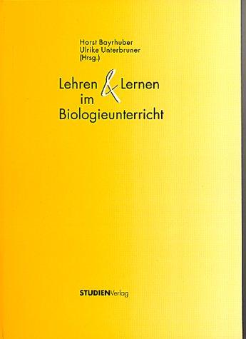 Lehren und Lernen im Biologieunterricht