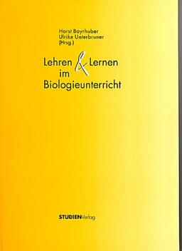 Lehren und Lernen im Biologieunterricht