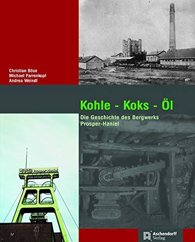 Kohle - Koks - Öl: Die Geschichte des Bergwerks Prosper-Haniel