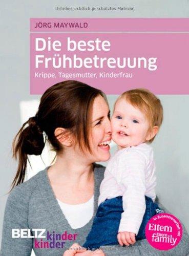 Die beste Frühbetreuung: Krippe, Tagesmutter, Kinderfrau (kinderkinder)