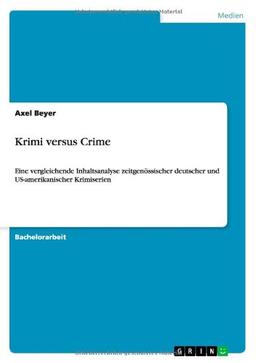 Krimi versus Crime: Eine vergleichende Inhaltsanalyse zeitgenössischer deutscher und US-amerikanischer Krimiserien