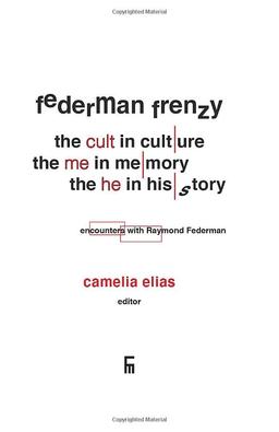 Federman Frenzy: the 'cult' in culture, the 'me' in memory, the 'he' in history - encounters with Raymond Federman