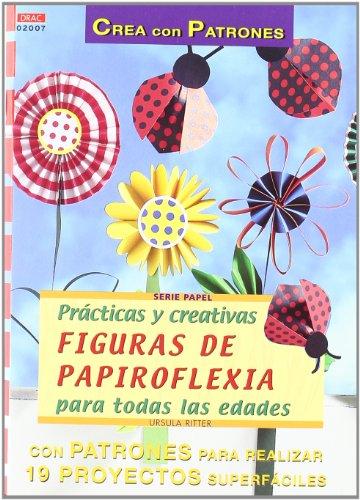 Serie Papel nº 7. PRÁCTICAS Y CREATIVAS FIGURAS DE PAPIROFLEXIA PARA TODAS LAS EDADES