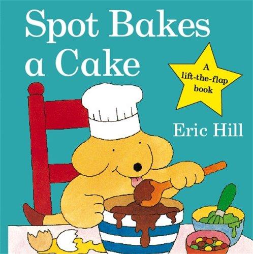 Spot Bakes A Cake (Spot - Original Lift The Flap)