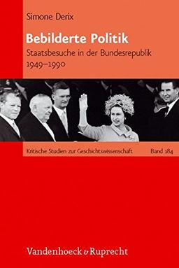 Bebilderte Politik: Staatsbesuche in der Bundesrepublik Deutschland 1949 - 1990 (Kritische Studien zur Geschichtswissenschaft)