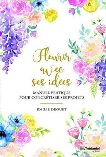 Fleurir avec ses idées : manuel pratique pour concrétiser ses projets