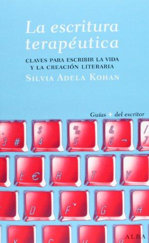 La escrituran terapéutica : claves para escribir la vida y la creación literaria (Guías del escritor)