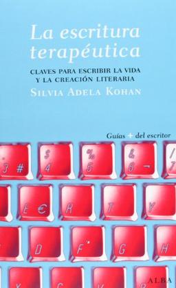 La escrituran terapéutica : claves para escribir la vida y la creación literaria (Guías del escritor)