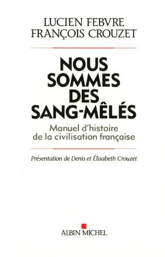 Nous sommes des sang-mêlés : manuel d'histoire de la civilisation française