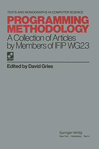 Programming Methodology: A Collection Of Articles By Members Of Ifip Wg2.3 (Monographs in Computer Science)