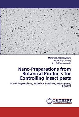 Nano-Preparations from Botanical Products for Controlling Insect pests: Nano-Preparations, Botanical Products, Insect pests, Control