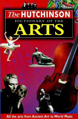 The Hutchinson Dictionary of the Arts (Helicon arts & music)