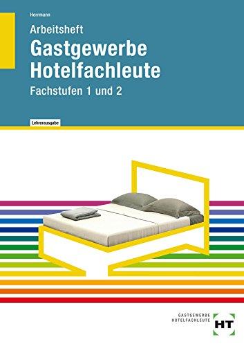 Arbeitsheft - Hotelfachleute: Fachstufen 1 und 2 - Lehrerausgabe/Prüfstück