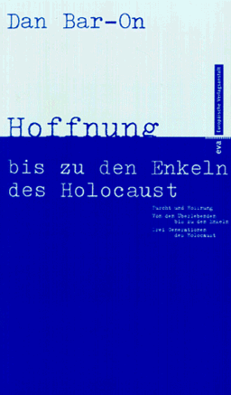 Furcht und Hoffnung. Von den Überlebenden zu den Enkeln - Drei Generationen des Holocaust