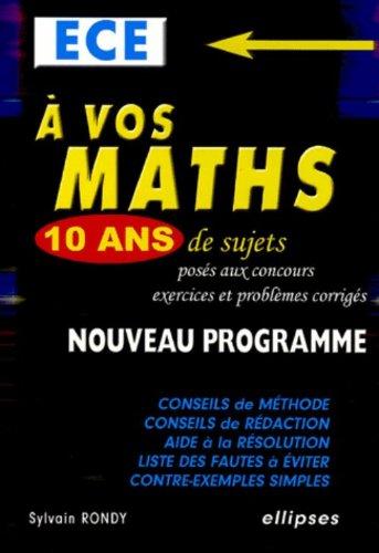 A vos maths, ECE : 10 ans de sujets posés aux concours : exercices et problèmes corrigés