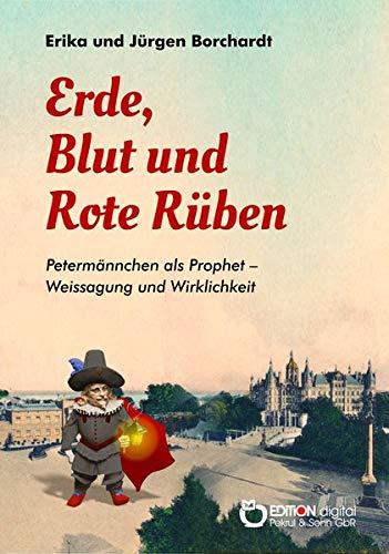 Erde, Blut und Rote Rüben: Petermännchen als Prophet - Weissagung und Wirklichkeit (Die schönsten Sagen und Geschichten vom Schweriner Schlossgeist Petermännchen)