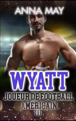 Wyatt: Joueur de football américain (Romans d'amour de Football Américain, Band 3)