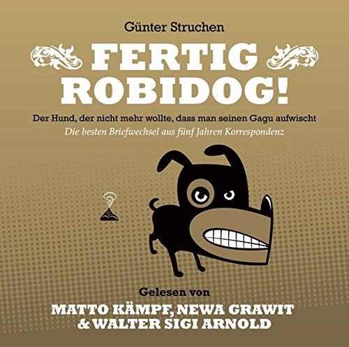 Fertig Robidog! – Das Hörbuch: Der Hund, der nicht mehr wollte, dass man seinen Gagu aufwischt – Die besten Briefwechsel aus fünf Jahren Korrespondenz