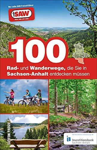 100 Rad- und Wanderwege, die Sie in Sachsen-Anhalt entdecken müssen. Die besten Touren für Sachsen-Anhalt, zusammengestellt von den radio SAW-Hörern (Sutton Freizeit)