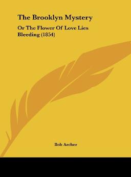 The Brooklyn Mystery: Or The Flower Of Love Lies Bleeding (1854)