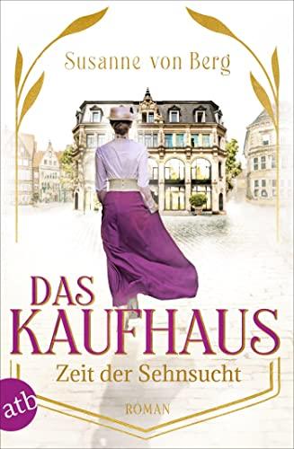 Das Kaufhaus – Zeit der Sehnsucht: Roman