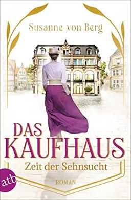 Das Kaufhaus – Zeit der Sehnsucht: Roman