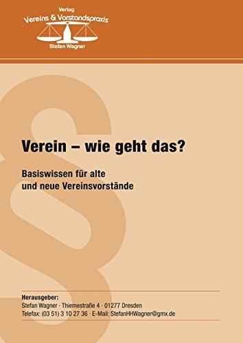 Verein - wie geht das ?: Basiswissen für alte und neue Vereinsvorstände