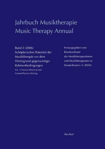 Jahrbuch Musiktherapie / Music Therapy Annual: Band 2 (2006) Schöpferisches Potential der Musiktherapie vor dem Hintergrund gegenwärtiger ... Potential and Current Practice Settings