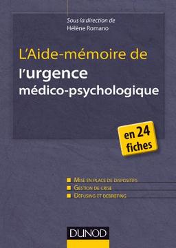 L'aide-mémoire de l'urgence médico-psychologique : en 24 fiches : enfants, adultes, école, entreprise, hôpital, transport, services de secours, mise en place de dispositifs et gestion de crise, defusing et debriefing