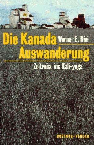 Die Kanada Auswanderung. Zeitreise ins Kali-yuga