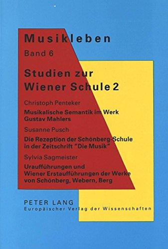 Studien zur Wiener Schule 2: Christoph Penteker: Musikalische Semantik im Werk Gustav Mahlers- Susanne Pusch: Die Rezeption der Schönberg-Schule in ... - Studien zur Musikgeschichte Österreichs)